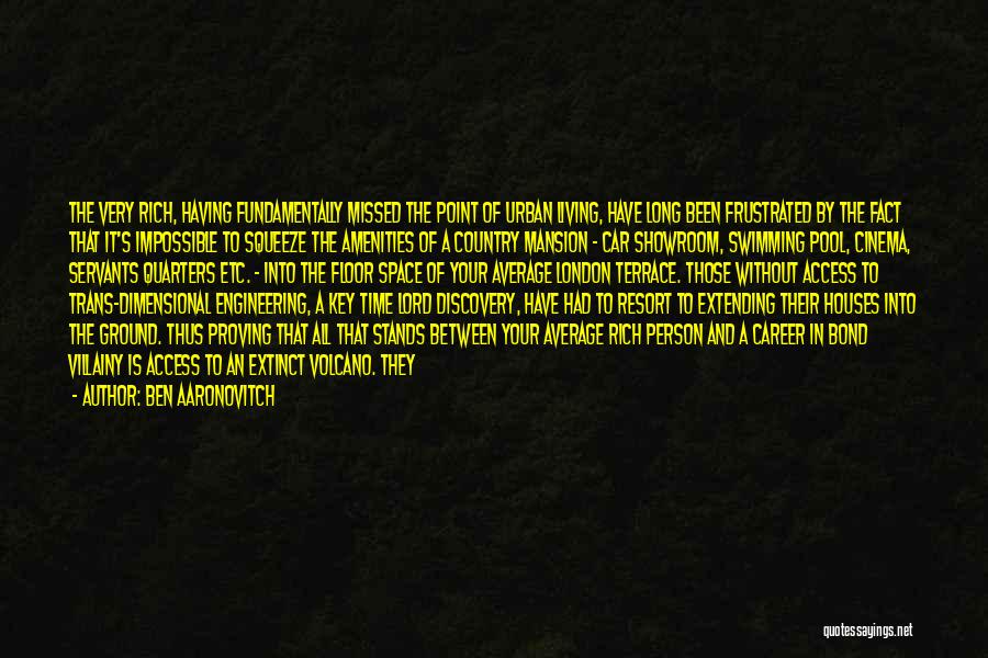 Ben Aaronovitch Quotes: The Very Rich, Having Fundamentally Missed The Point Of Urban Living, Have Long Been Frustrated By The Fact That It's