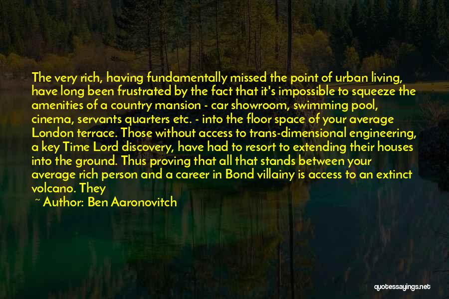 Ben Aaronovitch Quotes: The Very Rich, Having Fundamentally Missed The Point Of Urban Living, Have Long Been Frustrated By The Fact That It's