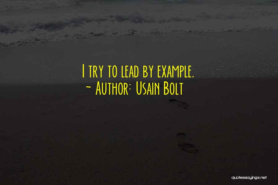 Usain Bolt Quotes: I Try To Lead By Example.