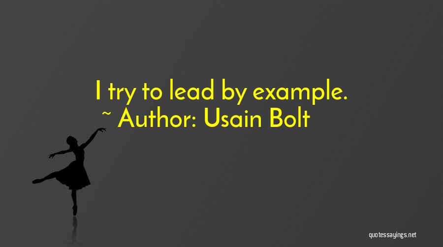 Usain Bolt Quotes: I Try To Lead By Example.
