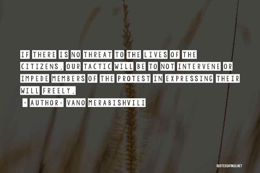 Vano Merabishvili Quotes: If There Is No Threat To The Lives Of The Citizens, Our Tactic Will Be To Not Intervene Or Impede