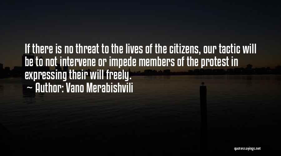 Vano Merabishvili Quotes: If There Is No Threat To The Lives Of The Citizens, Our Tactic Will Be To Not Intervene Or Impede