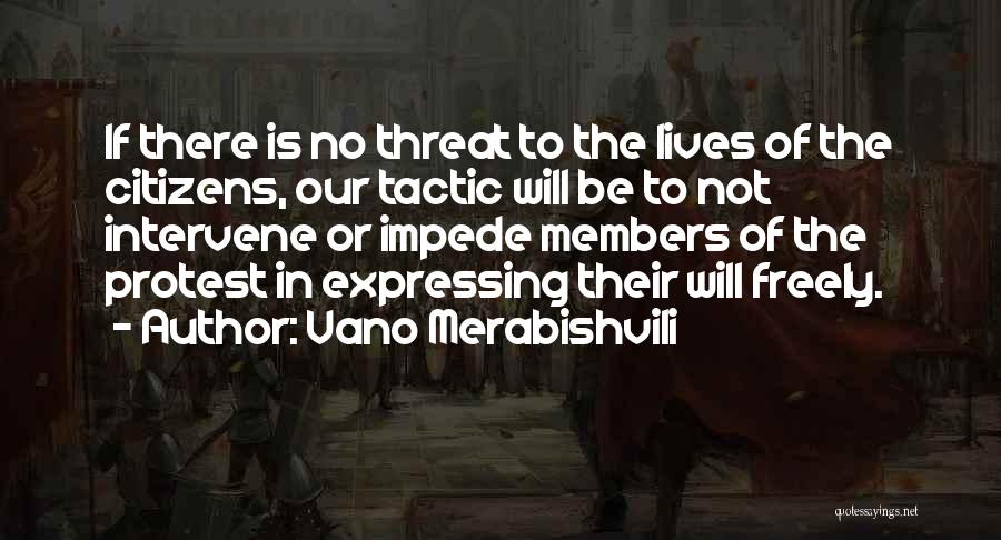 Vano Merabishvili Quotes: If There Is No Threat To The Lives Of The Citizens, Our Tactic Will Be To Not Intervene Or Impede