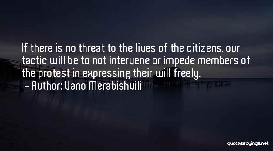 Vano Merabishvili Quotes: If There Is No Threat To The Lives Of The Citizens, Our Tactic Will Be To Not Intervene Or Impede