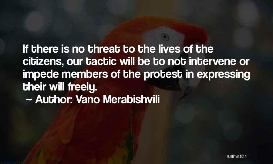 Vano Merabishvili Quotes: If There Is No Threat To The Lives Of The Citizens, Our Tactic Will Be To Not Intervene Or Impede