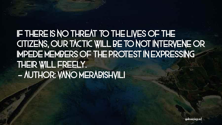 Vano Merabishvili Quotes: If There Is No Threat To The Lives Of The Citizens, Our Tactic Will Be To Not Intervene Or Impede