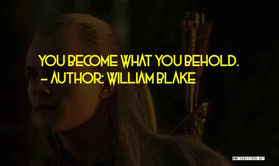 William Blake Quotes: You Become What You Behold.