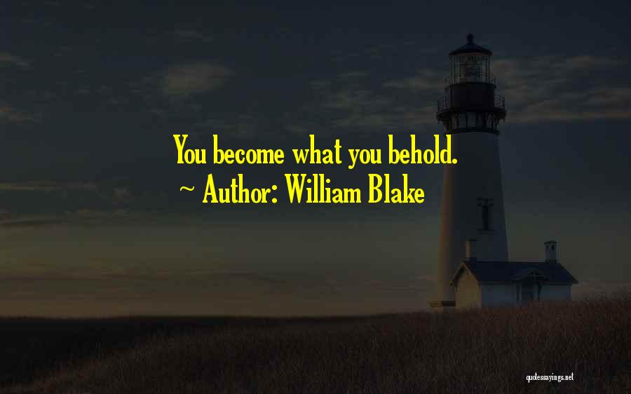 William Blake Quotes: You Become What You Behold.