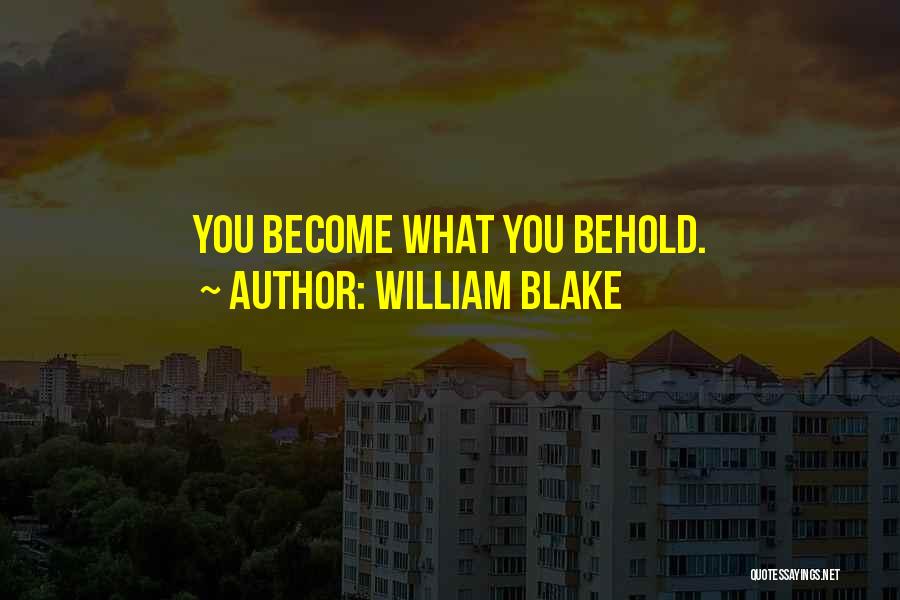 William Blake Quotes: You Become What You Behold.