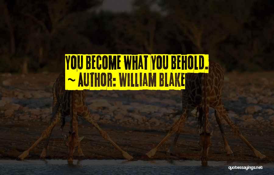 William Blake Quotes: You Become What You Behold.