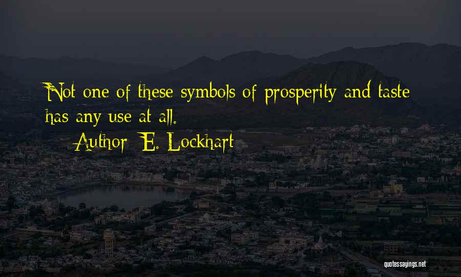 E. Lockhart Quotes: Not One Of These Symbols Of Prosperity And Taste Has Any Use At All.