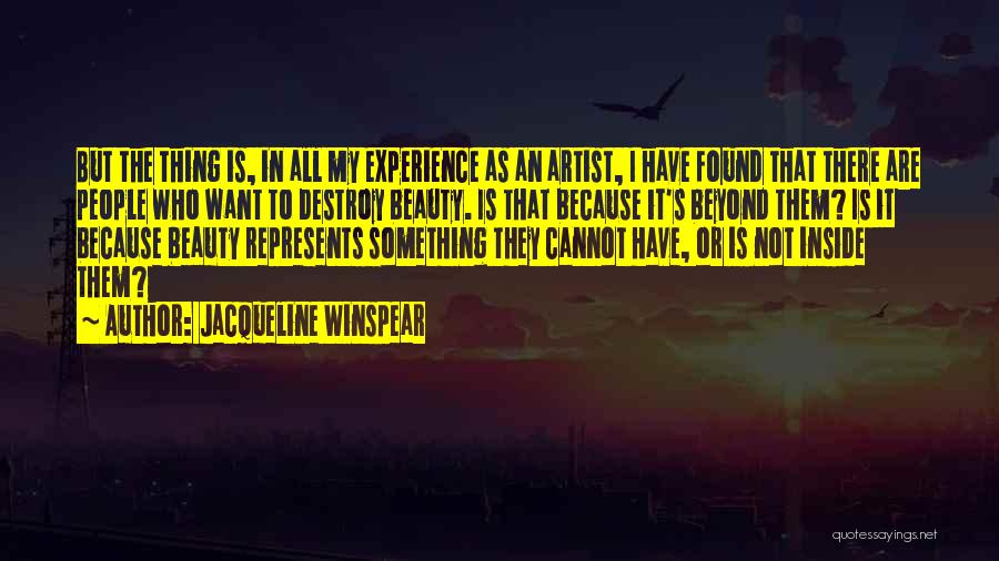 Jacqueline Winspear Quotes: But The Thing Is, In All My Experience As An Artist, I Have Found That There Are People Who Want