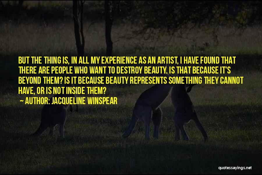 Jacqueline Winspear Quotes: But The Thing Is, In All My Experience As An Artist, I Have Found That There Are People Who Want