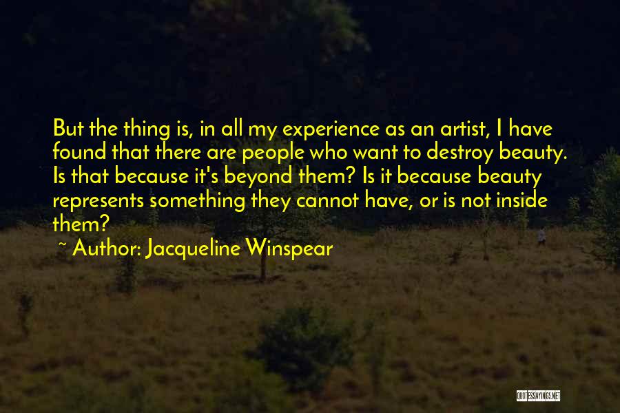 Jacqueline Winspear Quotes: But The Thing Is, In All My Experience As An Artist, I Have Found That There Are People Who Want