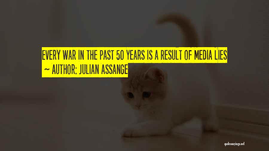 Julian Assange Quotes: Every War In The Past 50 Years Is A Result Of Media Lies