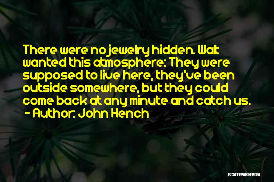 John Hench Quotes: There Were No Jewelry Hidden. Walt Wanted This Atmosphere: They Were Supposed To Live Here, They've Been Outside Somewhere, But
