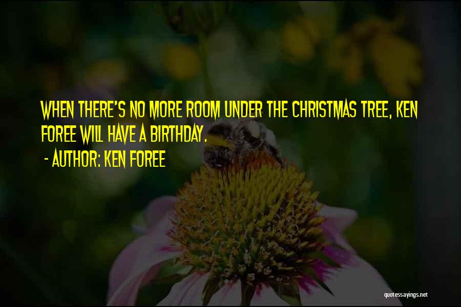 Ken Foree Quotes: When There's No More Room Under The Christmas Tree, Ken Foree Will Have A Birthday.