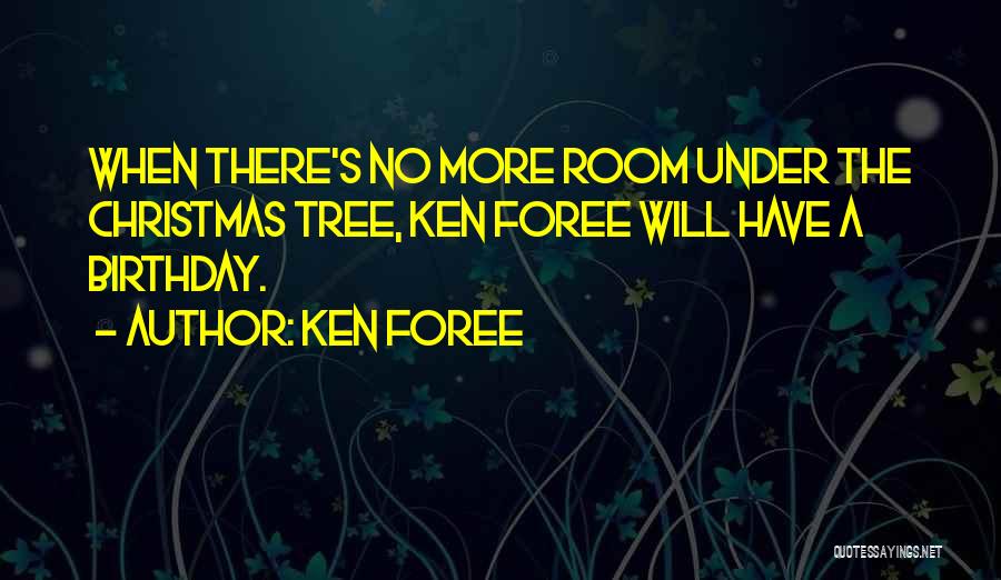 Ken Foree Quotes: When There's No More Room Under The Christmas Tree, Ken Foree Will Have A Birthday.