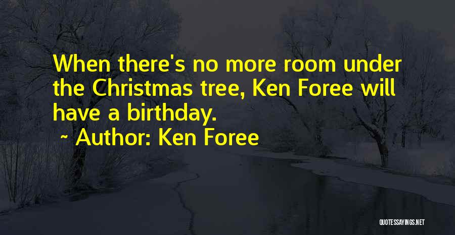 Ken Foree Quotes: When There's No More Room Under The Christmas Tree, Ken Foree Will Have A Birthday.