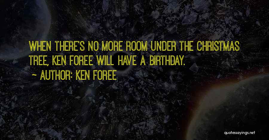 Ken Foree Quotes: When There's No More Room Under The Christmas Tree, Ken Foree Will Have A Birthday.