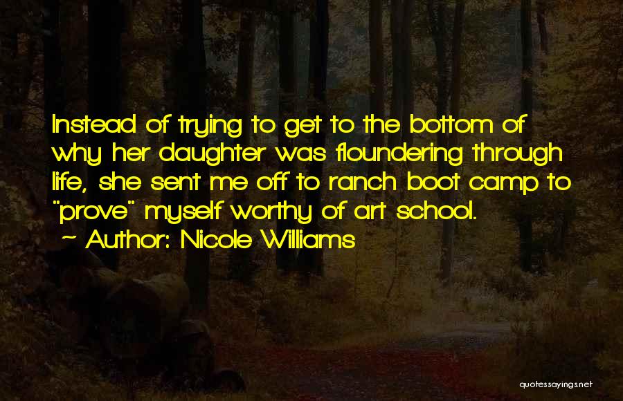 Nicole Williams Quotes: Instead Of Trying To Get To The Bottom Of Why Her Daughter Was Floundering Through Life, She Sent Me Off