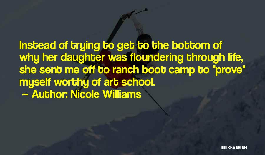 Nicole Williams Quotes: Instead Of Trying To Get To The Bottom Of Why Her Daughter Was Floundering Through Life, She Sent Me Off