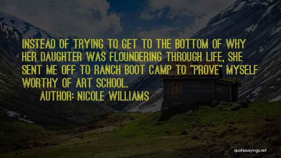 Nicole Williams Quotes: Instead Of Trying To Get To The Bottom Of Why Her Daughter Was Floundering Through Life, She Sent Me Off