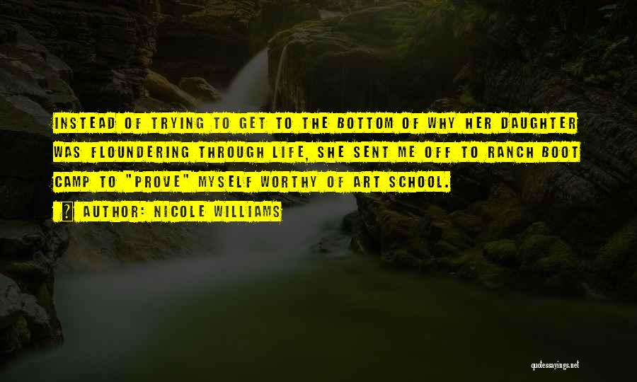 Nicole Williams Quotes: Instead Of Trying To Get To The Bottom Of Why Her Daughter Was Floundering Through Life, She Sent Me Off