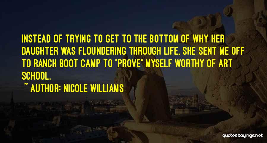 Nicole Williams Quotes: Instead Of Trying To Get To The Bottom Of Why Her Daughter Was Floundering Through Life, She Sent Me Off