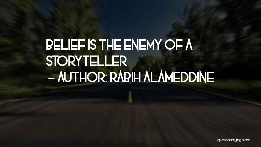 Rabih Alameddine Quotes: Belief Is The Enemy Of A Storyteller