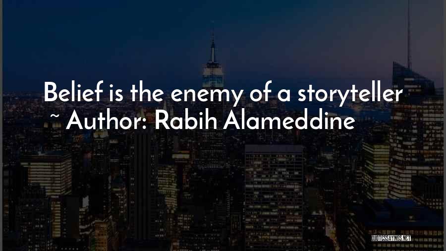 Rabih Alameddine Quotes: Belief Is The Enemy Of A Storyteller