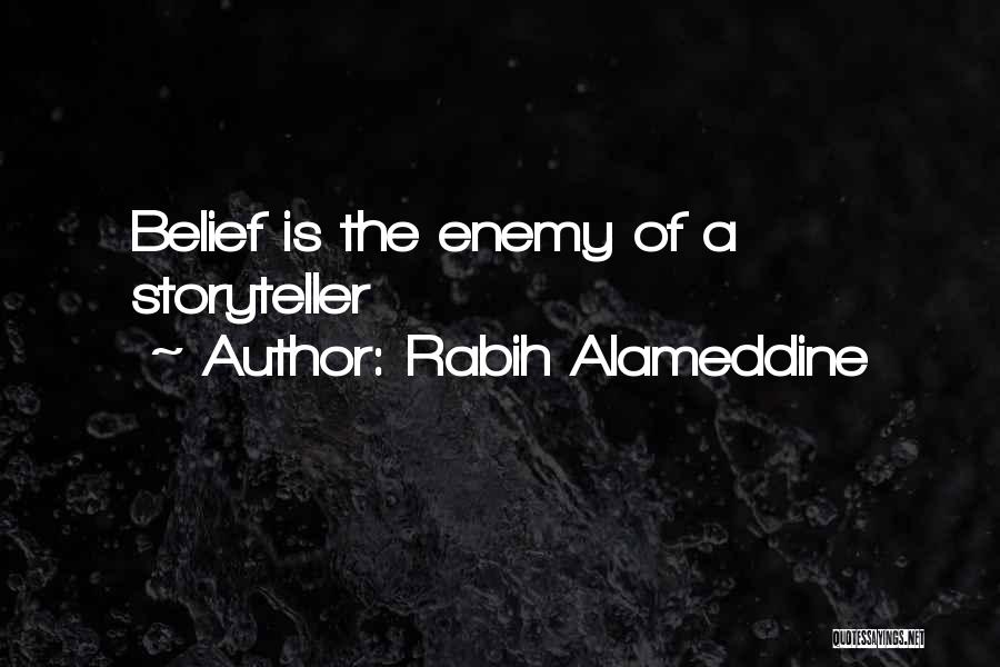 Rabih Alameddine Quotes: Belief Is The Enemy Of A Storyteller
