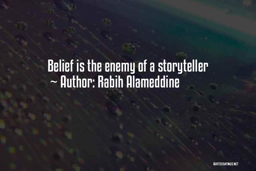 Rabih Alameddine Quotes: Belief Is The Enemy Of A Storyteller