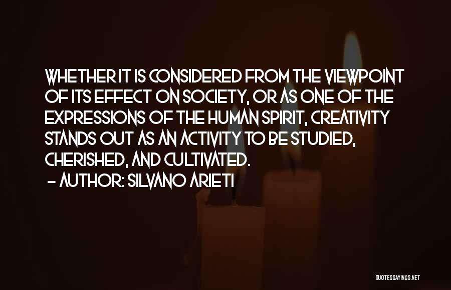 Silvano Arieti Quotes: Whether It Is Considered From The Viewpoint Of Its Effect On Society, Or As One Of The Expressions Of The
