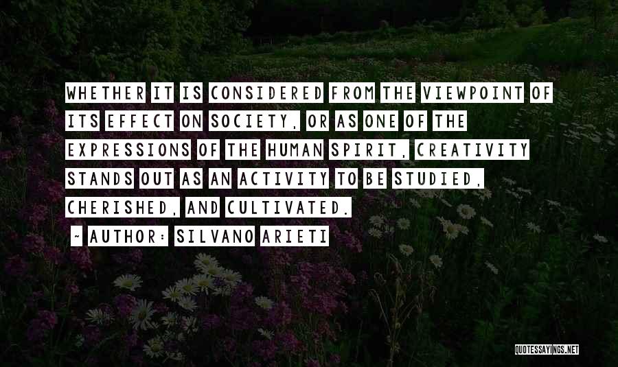 Silvano Arieti Quotes: Whether It Is Considered From The Viewpoint Of Its Effect On Society, Or As One Of The Expressions Of The