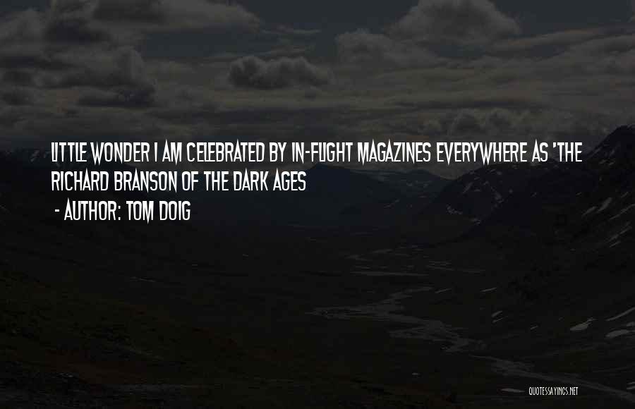 Tom Doig Quotes: Little Wonder I Am Celebrated By In-flight Magazines Everywhere As 'the Richard Branson Of The Dark Ages