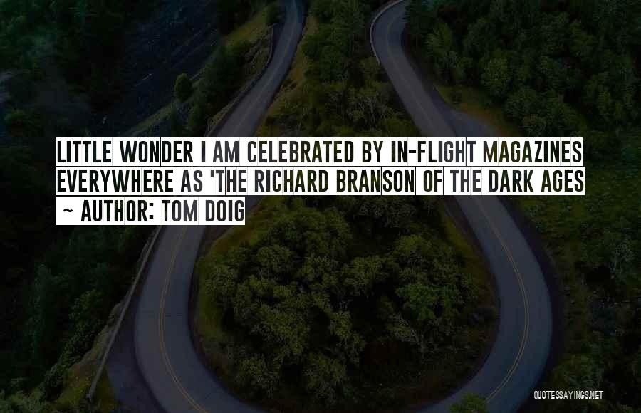 Tom Doig Quotes: Little Wonder I Am Celebrated By In-flight Magazines Everywhere As 'the Richard Branson Of The Dark Ages