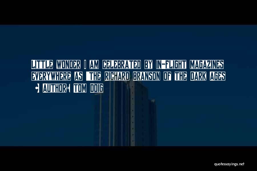 Tom Doig Quotes: Little Wonder I Am Celebrated By In-flight Magazines Everywhere As 'the Richard Branson Of The Dark Ages