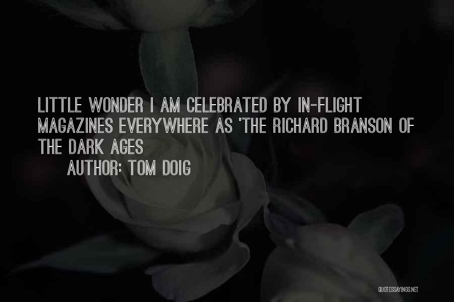 Tom Doig Quotes: Little Wonder I Am Celebrated By In-flight Magazines Everywhere As 'the Richard Branson Of The Dark Ages