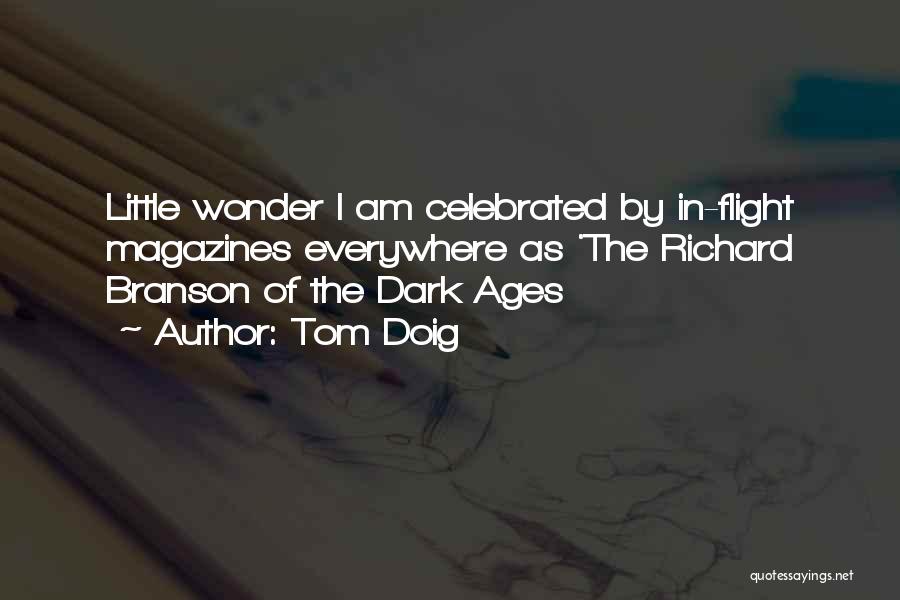 Tom Doig Quotes: Little Wonder I Am Celebrated By In-flight Magazines Everywhere As 'the Richard Branson Of The Dark Ages