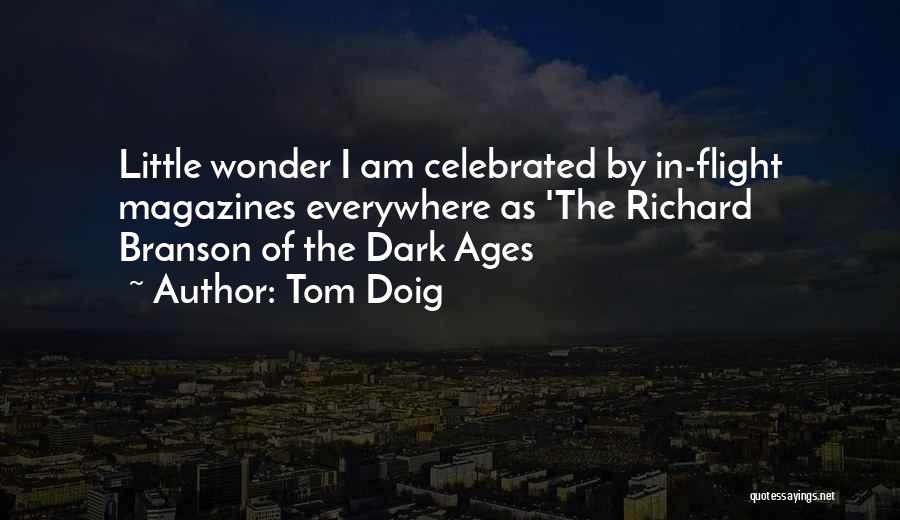 Tom Doig Quotes: Little Wonder I Am Celebrated By In-flight Magazines Everywhere As 'the Richard Branson Of The Dark Ages