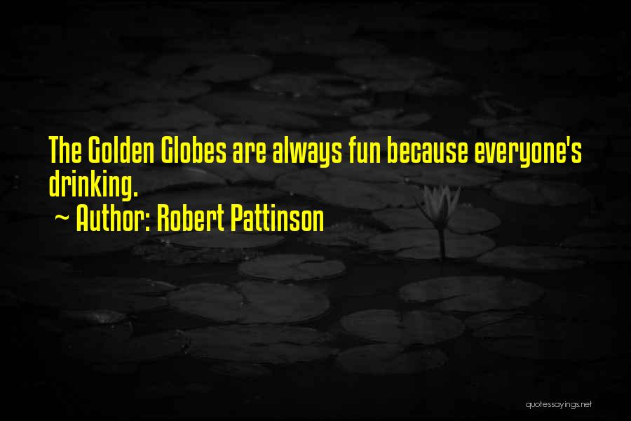 Robert Pattinson Quotes: The Golden Globes Are Always Fun Because Everyone's Drinking.