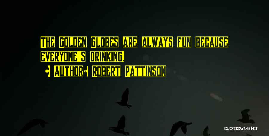 Robert Pattinson Quotes: The Golden Globes Are Always Fun Because Everyone's Drinking.