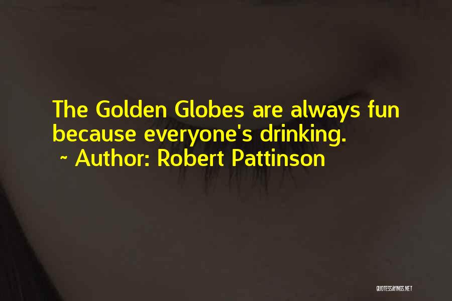 Robert Pattinson Quotes: The Golden Globes Are Always Fun Because Everyone's Drinking.