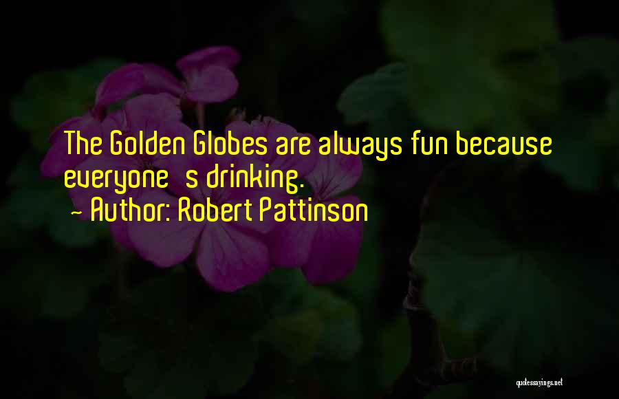 Robert Pattinson Quotes: The Golden Globes Are Always Fun Because Everyone's Drinking.