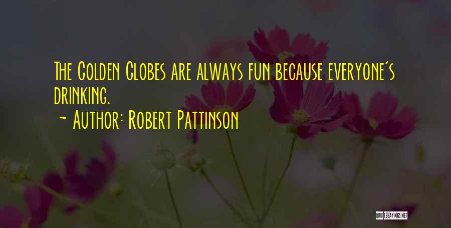 Robert Pattinson Quotes: The Golden Globes Are Always Fun Because Everyone's Drinking.