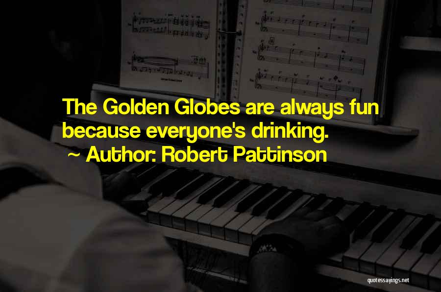 Robert Pattinson Quotes: The Golden Globes Are Always Fun Because Everyone's Drinking.