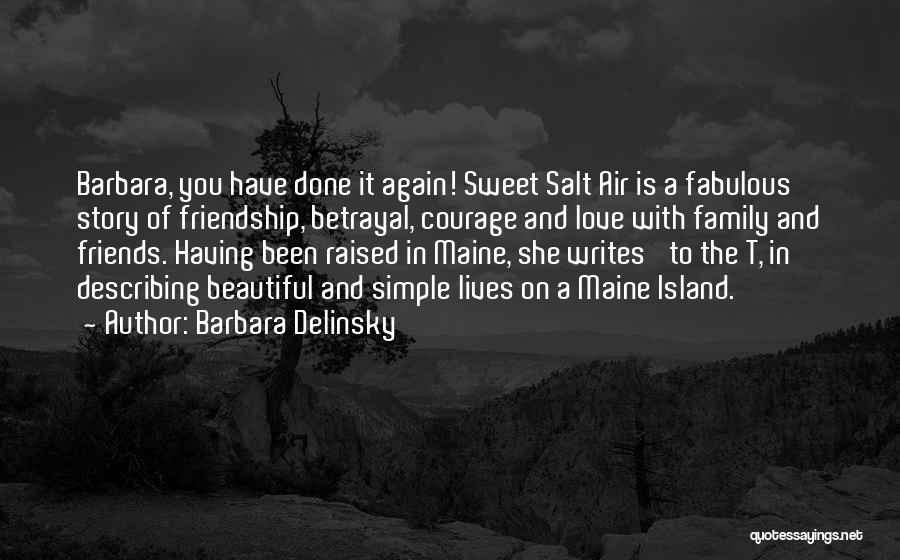 Barbara Delinsky Quotes: Barbara, You Have Done It Again! Sweet Salt Air Is A Fabulous Story Of Friendship, Betrayal, Courage And Love With