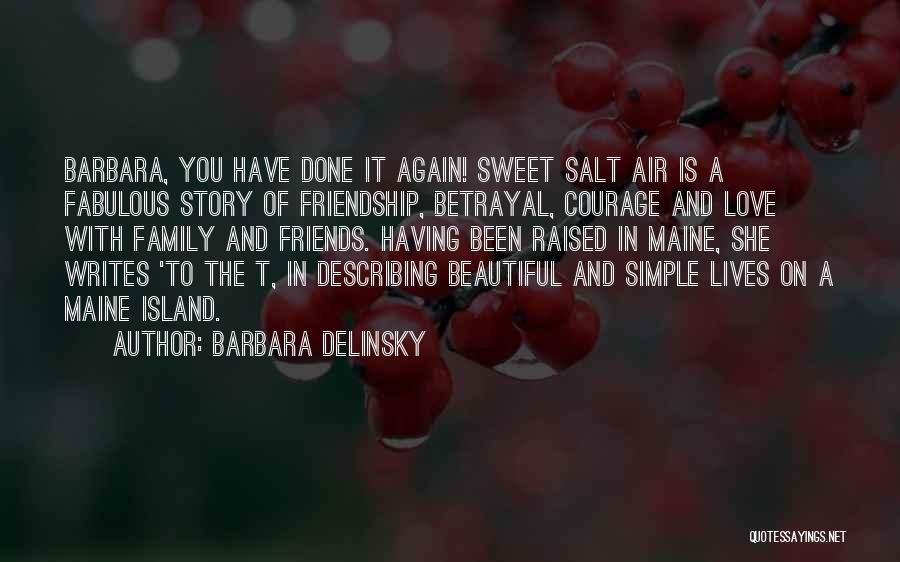 Barbara Delinsky Quotes: Barbara, You Have Done It Again! Sweet Salt Air Is A Fabulous Story Of Friendship, Betrayal, Courage And Love With