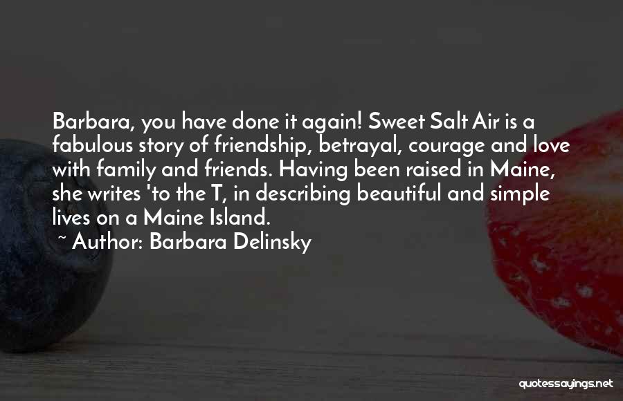 Barbara Delinsky Quotes: Barbara, You Have Done It Again! Sweet Salt Air Is A Fabulous Story Of Friendship, Betrayal, Courage And Love With